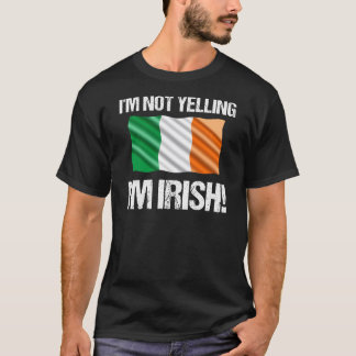 I'm Not Yelling I'm Irish Country Flag Ireland T-Shirt