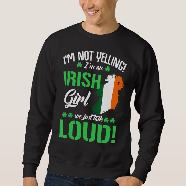 I'm Not Yelling I'm Irish Funny St Patrick's Day Sweatshirt (Front)