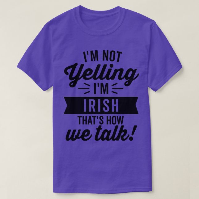 Im Not Yelling Im Irish T-Shirt (Design Front)