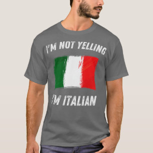 Im Not Yelling Im Italian 2 T-Shirt