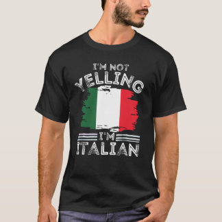 I'm Not Yelling I'm Italian For Italian T-Shirt