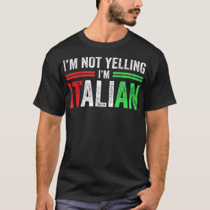 I'M Not Yelling I'M Italian Funny Italia Flag T-Shirt