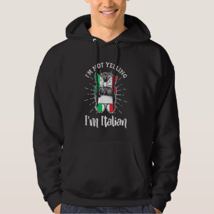 I'm Not Yelling I'm Italian - Funny Italian Hoodie