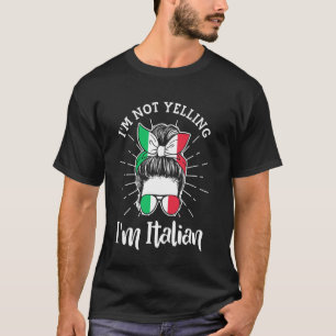 I'm Not Yelling I'm Italian - Funny Italian T-Shirt