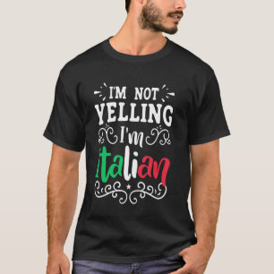 I'm Not Yelling I'm Italian - Funny Italian T-Shirt