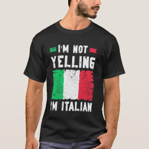 I'm Not Yelling I'm Italian - Funny Italian T-Shirt