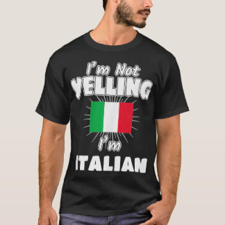 I'm Not Yelling I'm Italian Italy Flag Pride  T-Shirt