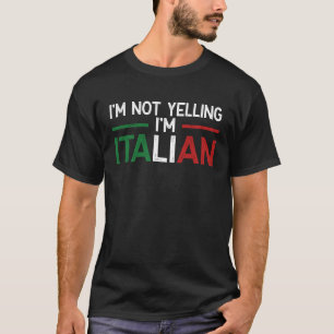 I'm Not Yelling I'm Italian Italy Flag T-Shirt