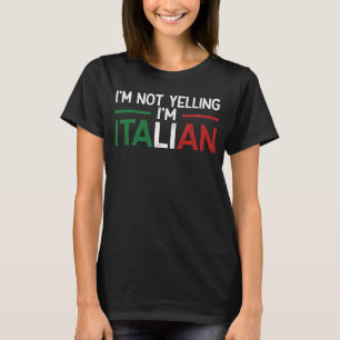 I'm Not Yelling I'm Italian Italy Flag T-Shirt