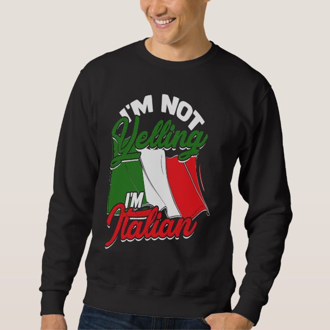 I'm not yelling I'm Italian  Italy Pasta and Tomat Sweatshirt (Front)