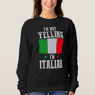 I'm Not Yelling I'm Italian Pun  Italy Flag Humoro Sweatshirt