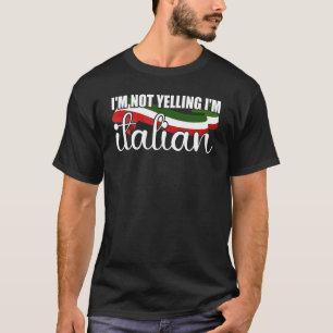 I'm Not Yelling I'm Italian Pun  Italy Flag Humoro T-Shirt