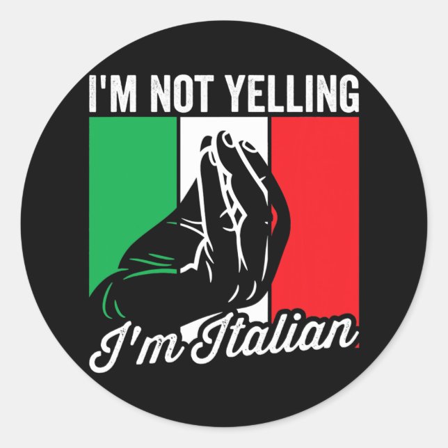 I'm Not Yelling I'm Italian Saying Italia Mens Classic Round Sticker (Front)