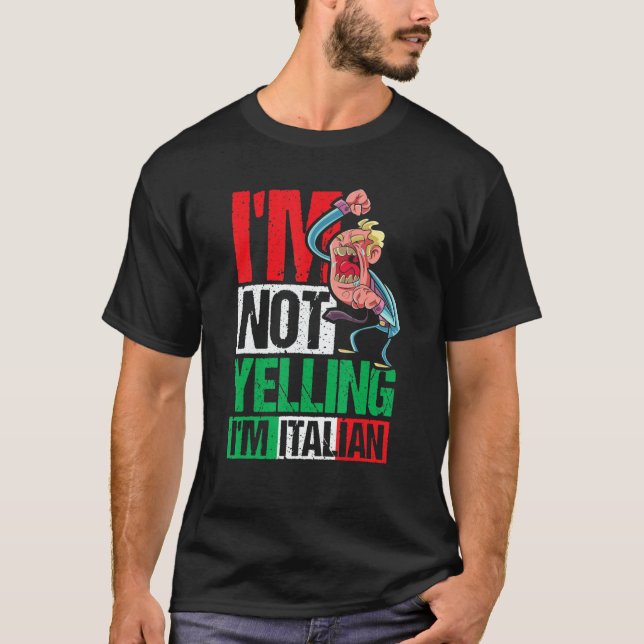 I'm Not Yelling I'm Italian T-Shirt (Front)