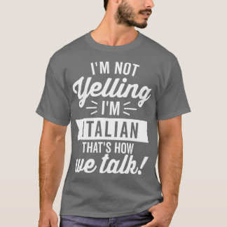 Im Not Yelling Im Italian White T-Shirt