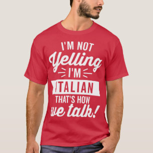 Im Not Yelling Im Italian White T-Shirt