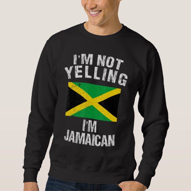 I'm Not Yelling I'm Jamaican Sweatshirt (Front)