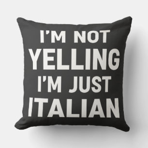 I'm Not Yelling I'm Just Italian Funny Sarcastic Cushion