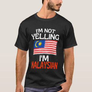 Im Not Yelling Im Malaysian Funny Malaysia Quote T-Shirt