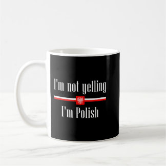 I'm Not Yelling I'm Polish Funny Poland Coffee Mug