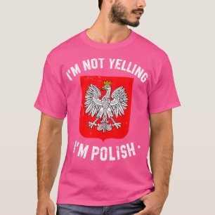 im not yelling im polish funny Poland quote T-Shirt