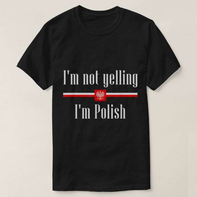 I'm Not Yelling I'm Polish - Funny Poland  T-Shirt (Design Front)