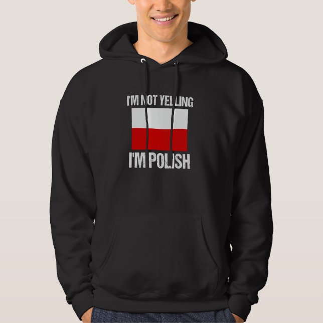 I'm Not Yelling I'm Polish National Country Flag P Hoodie (Front)