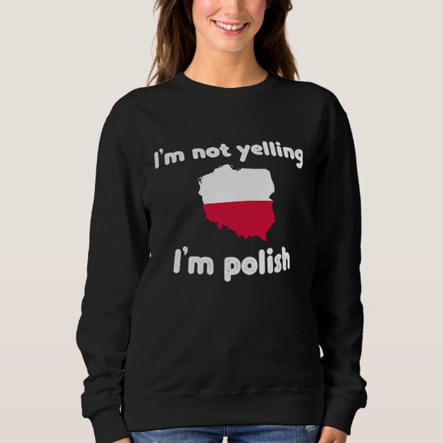 I'm not yelling I'm polish poland  3 Sweatshirt (Front)