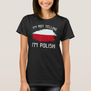I'm Not Yelling I'm Polish Poland Pride Hispa T-Shirt