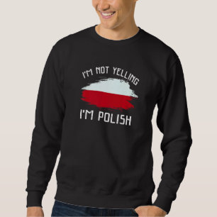 I'm Not Yelling I'm Polish   Poland Pride Hispanic Sweatshirt