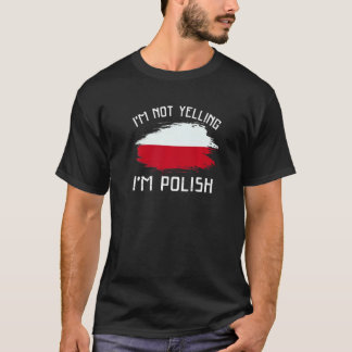 I'm Not Yelling I'm Polish Poland Pride Hispanic T-Shirt