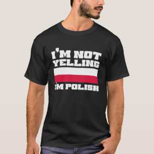I'm not yelling I'm polish poland T-Shirt