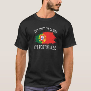 I'm Not Yelling I'm Portuguese  Portugal Pride His T-Shirt