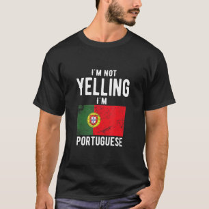 I'm Not Yelling I'm Portuguese Portuguese Family T-Shirt