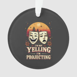 I'm Not Yelling I'm Projecting Retro Theatre Ornament