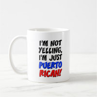 I'm Not Yelling I'm Puerto RIcan Funny Mug