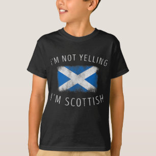 I'm Not Yelling I'm Scottish - Funny Scotland Prid T-Shirt