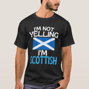 Im Not Yelling Im Scottish Funny Scotland Quote T-Shirt