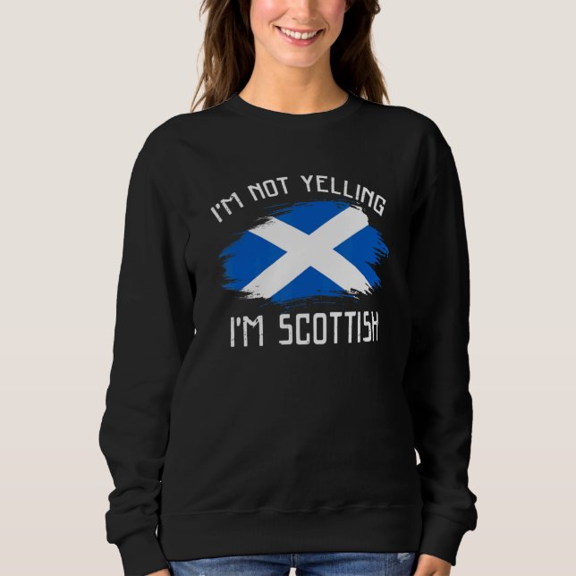 I'm Not Yelling I'm Scottish   Scotland Pride Sweatshirt (Front)