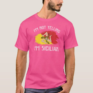I'm Not Yelling I'm Sicilian   Sicily Pride Hispan T-Shirt