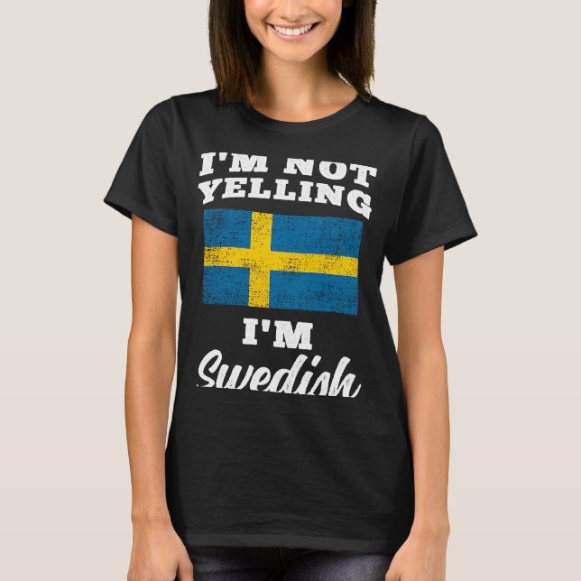 Im Not Yelling Im Swedish T-Shirt (Front)