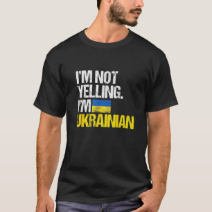 I'm Not Yelling Im Ukrainian T-Shirt