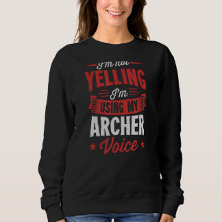 I'm Not Yelling I'm Using My Archer Voice Sweatshirt