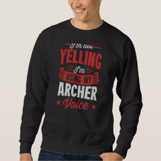 I'm Not Yelling I'm Using My Archer Voice Sweatshirt