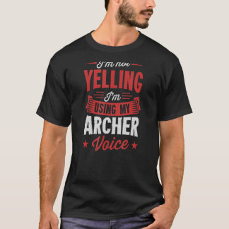 I'm Not Yelling I'm Using My Archer Voice T-Shirt