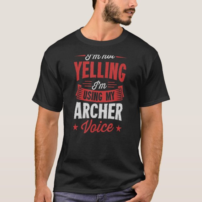 I'm Not Yelling I'm Using My Archer Voice T-Shirt (Front)