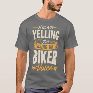 I'm Not Yelling I'm Using My Biker Voice Funny Mot T-Shirt