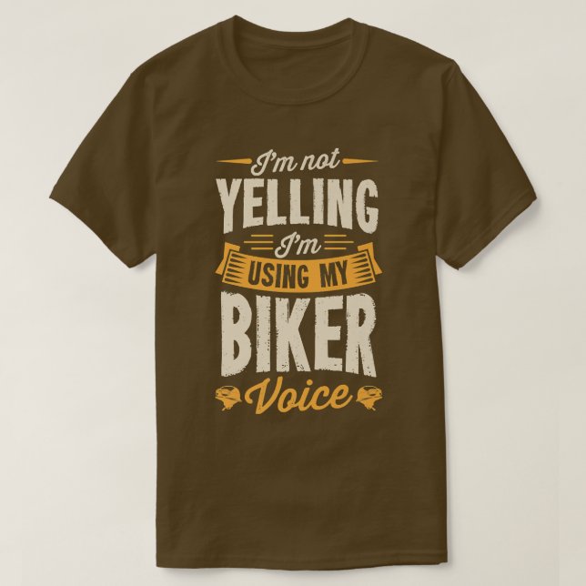 I'm Not Yelling I'm Using My Biker Voice Funny Mot T-Shirt (Design Front)