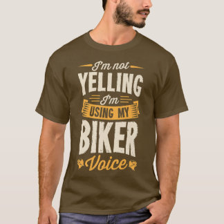 I'm Not Yelling I'm Using My Biker Voice Funny Mot T-Shirt