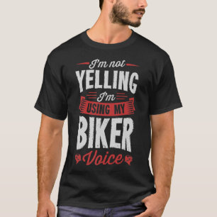 I'm Not Yelling I'm Using My Biker Voice Funny Mot T-Shirt